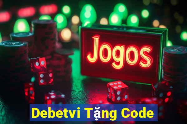 Debetvi Tặng Code