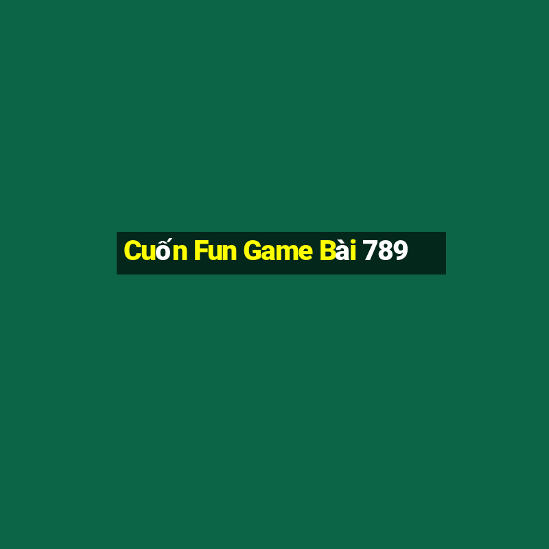 Cuốn Fun Game Bài 789