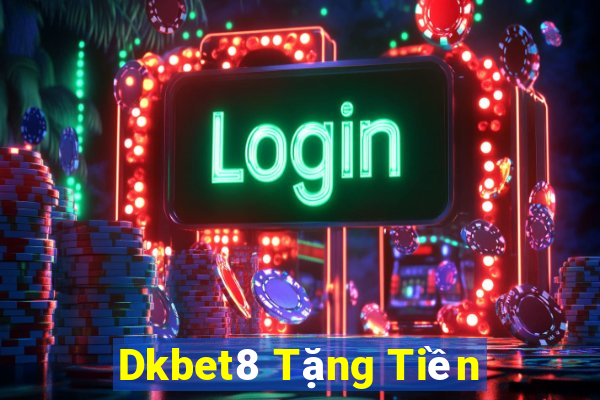 Dkbet8 Tặng Tiền