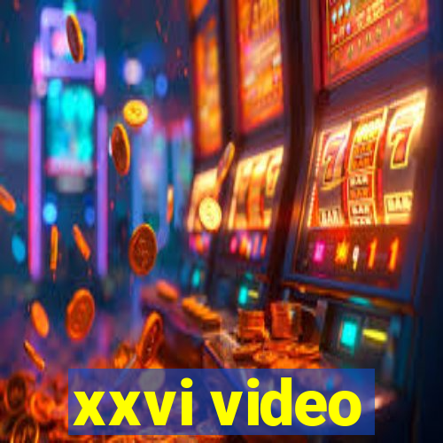 xxvi video