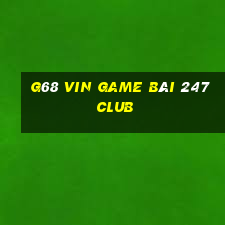 G68 Vin Game Bài 247 Club