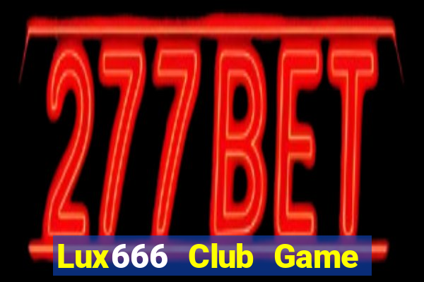 Lux666 Club Game Bài Uống Rượu