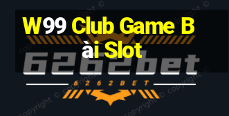 W99 Club Game Bài Slot