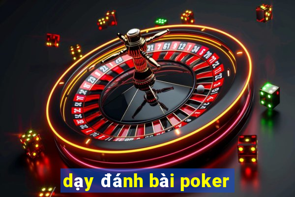 dạy đánh bài poker