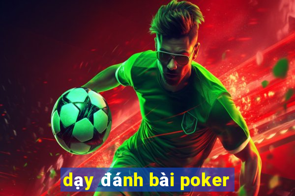 dạy đánh bài poker