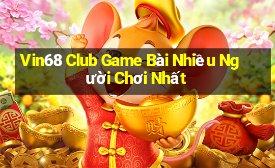 Vin68 Club Game Bài Nhiều Người Chơi Nhất