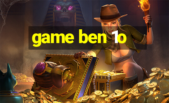 game ben 1o