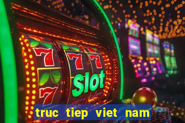 truc tiep viet nam vs croatia