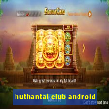 huthantai club android