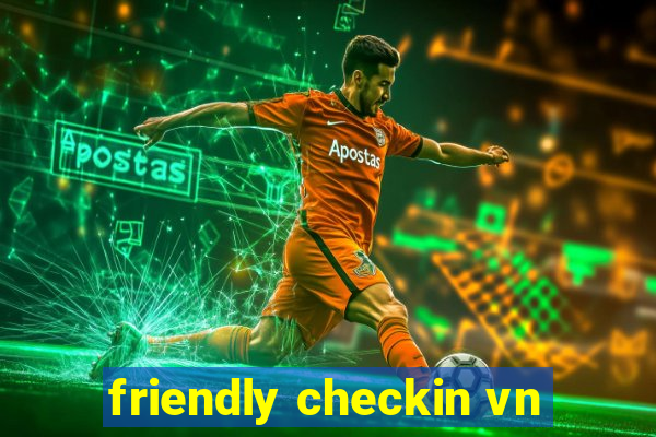 friendly checkin vn