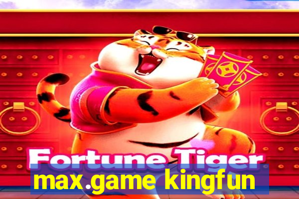 max.game kingfun