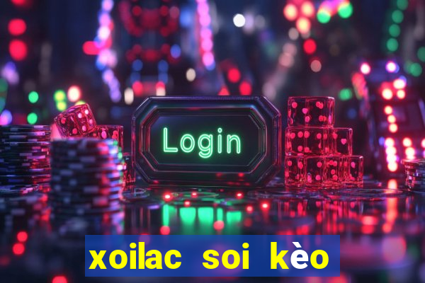 xoilac soi kèo bóng đá hôm nay