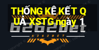 THỐNG KÊ KẾT QUẢ XSTG ngày 1