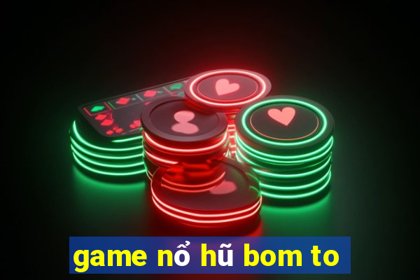 game nổ hũ bom to