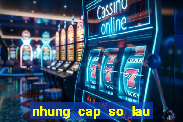 nhung cap so lau ra nhat