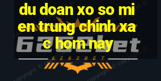 du doan xo so mien trung chinh xac hom nay