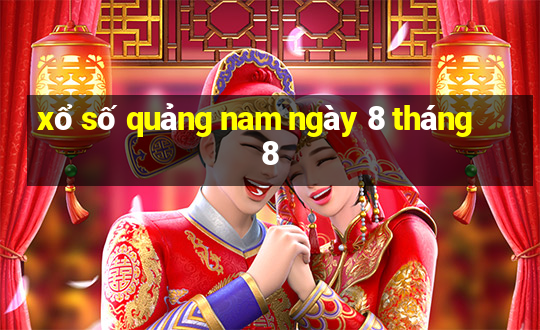 xổ số quảng nam ngày 8 tháng 8