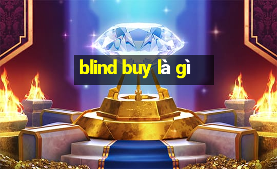 blind buy là gì