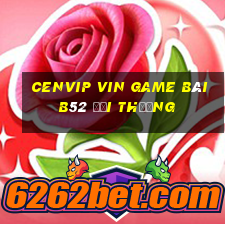 Cenvip Vin Game Bài B52 Đổi Thưởng