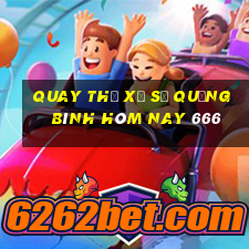 quay thử xổ số quảng bình hôm nay 666