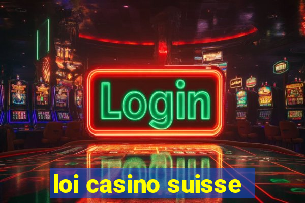 loi casino suisse