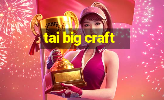 tai big craft