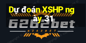 Dự đoán XSHP ngày 31