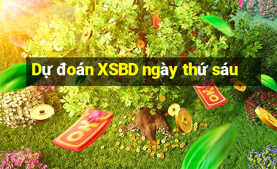 Dự đoán XSBD ngày thứ sáu