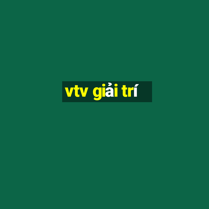 vtv giải trí