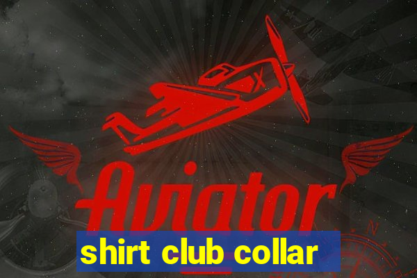 shirt club collar