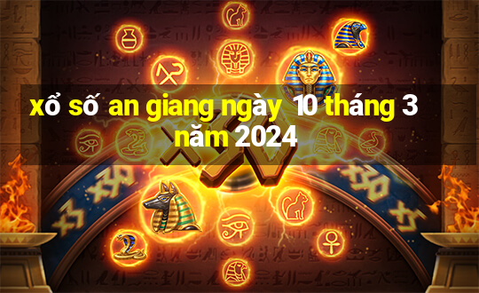 xổ số an giang ngày 10 tháng 3 năm 2024