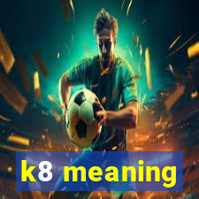 k8 meaning