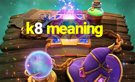 k8 meaning