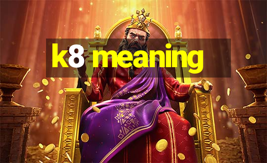 k8 meaning