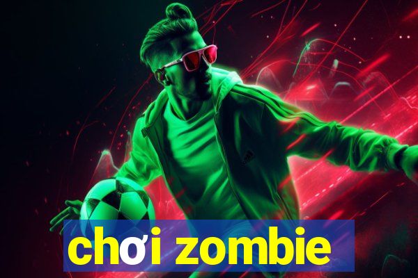 chơi zombie