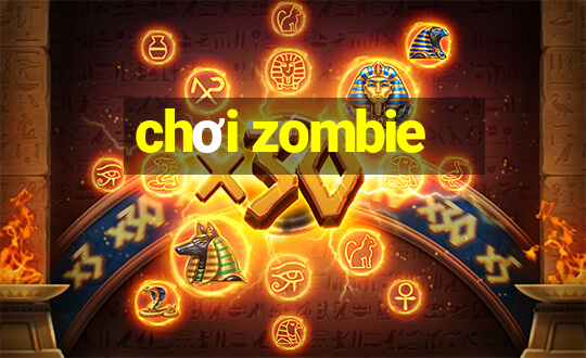 chơi zombie