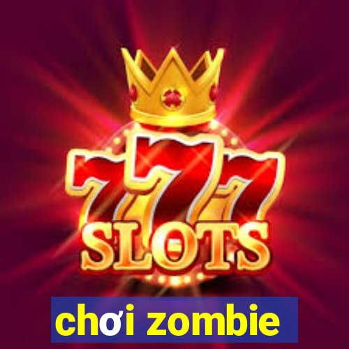 chơi zombie