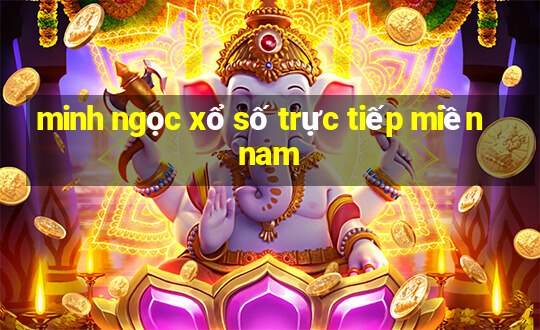 minh ngọc xổ số trực tiếp miền nam