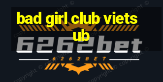 bad girl club vietsub