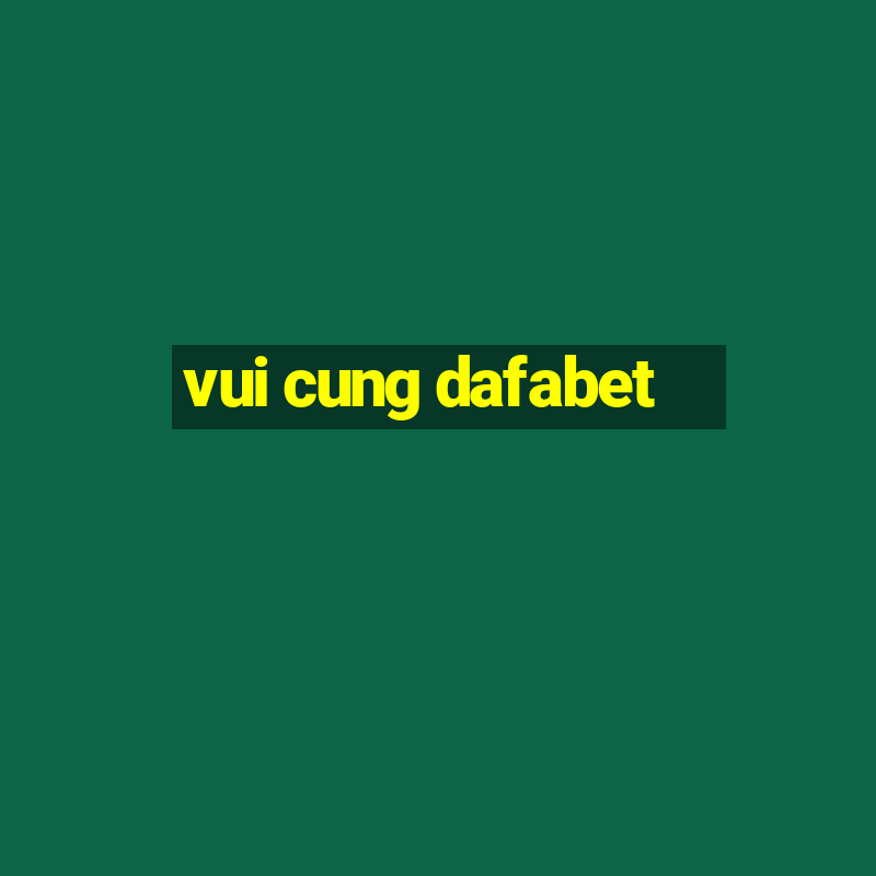 vui cung dafabet