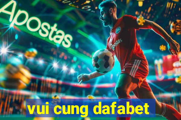 vui cung dafabet