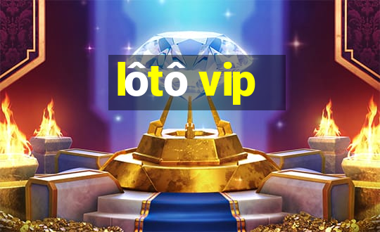 lôtô vip