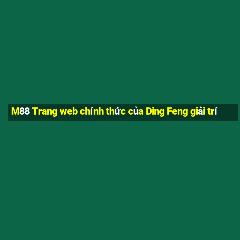 M88 Trang web chính thức của Ding Feng giải trí