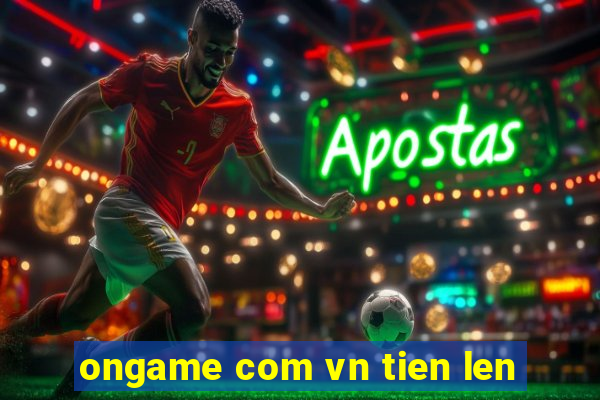 ongame com vn tien len