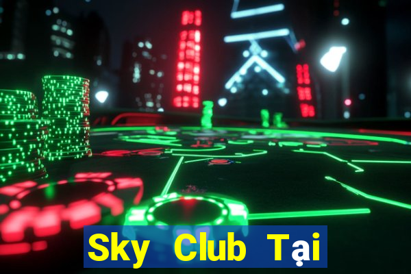 Sky Club Tại Game Bài Đổi Thưởng Sinh Tử