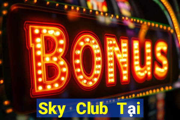 Sky Club Tại Game Bài Đổi Thưởng Sinh Tử