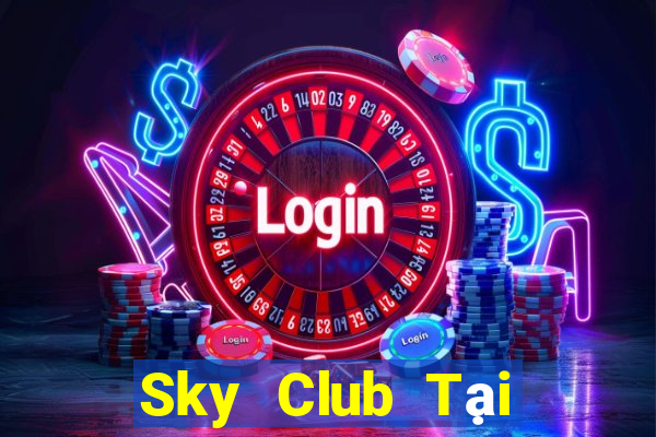 Sky Club Tại Game Bài Đổi Thưởng Sinh Tử