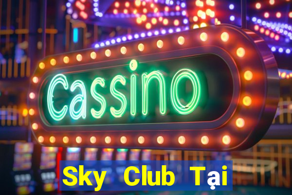 Sky Club Tại Game Bài Đổi Thưởng Sinh Tử