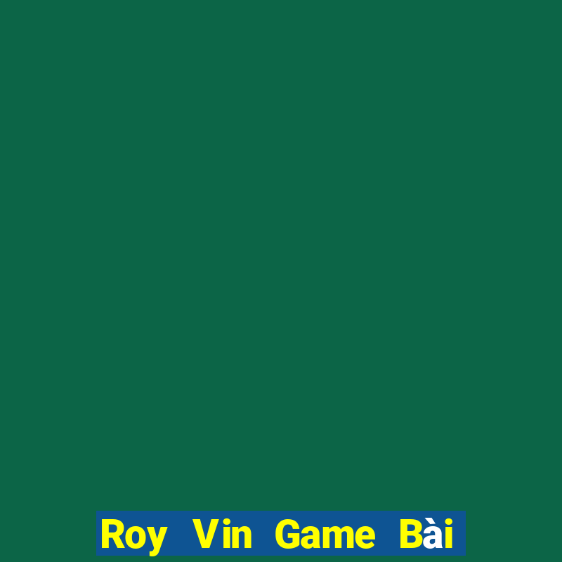 Roy Vin Game Bài Quốc Tế