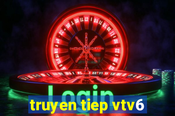 truyen tiep vtv6